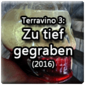  Terravino 3 - Zu tief gegraben